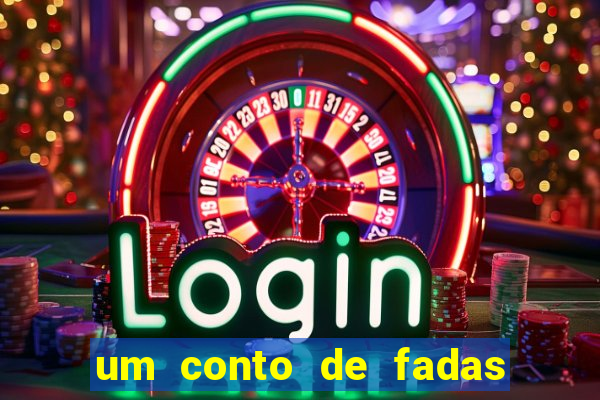 um conto de fadas sempre tem